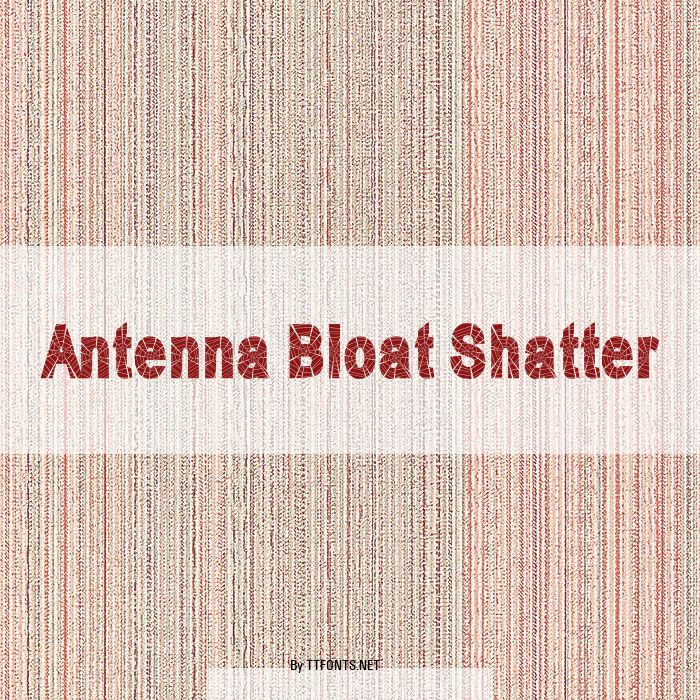 Antenna Bloat Shatter example